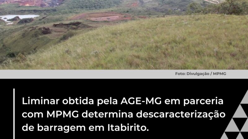 Liminar obtida por AGE-MG e MPMG determina descaracterização de barragem em Itabirito